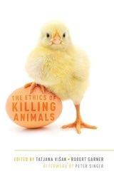 The Ethics of Killing Animals - PETER (IRA W. DECAMP PROFESSOR OF BIOETHICS,  Ira W. DeCamp Professor of Bioethics, Princeton University) Singer - 9780199396078