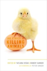 The Ethics of Killing Animals - PETER (IRA W. DECAMP PROFESSOR OF BIOETHICS,  Ira W. DeCamp Professor of Bioethics, Princeton University) Singer - 9780199396085