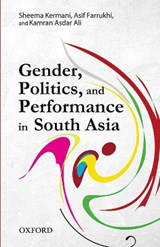 Gender, Politics, and Performance in South Asia -  - 9780199401925