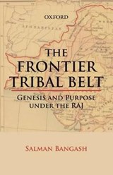 The Frontier Tribal Belt - SALMAN (DR,  Assistant Professor at the Department of History, University of Peshawar.) Bangash - 9780199403417