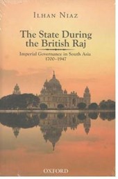 The State During the British Raj: Imperial Governance in South Asia 1700-1947