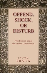 Offend, Shock, or Disturb - BHATIA,  Gautam (National Law School of India University, Bangalore) - 9780199460878