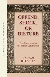 Offend, Shock, or Disturb - GAUTAM (ADVOCATE,  Advocate, High Court of Delhi) Bhatia - 9780199488643