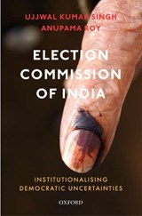 Election Commission of India - UJJWAL KUMAR (PROFESSOR,  Professor, Department of Political Science, University of Delhi) Singh ; Anupama (Professor, Professor, Centre for Political Studies, Jawaharlal Nehru University) Roy - 9780199494255