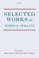Selected Works of Joseph E. Stiglitz - JOSEPH E. (PRESIDENT,  Initiative for Policy Dialogue (IPD), Columbia University) Stiglitz - 9780199533701