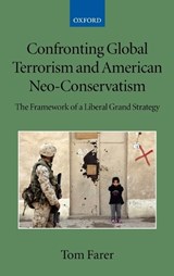 Confronting Global Terrorism and American Neo-Conservatism - TOM (DEAN,  Graduate School of International Studies, University of Denver) Farer - 9780199534722