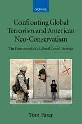 Confronting Global Terrorism and American Neo-Conservatism - TOM (DEAN,  Graduate School of International Studies, University of Denver) Farer - 9780199534739