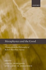 Metaphysics and the Good - Samuel (University of Notre Dame) Newlands ; Larry M. (Valparaiso University) Jorgensen - 9780199542680