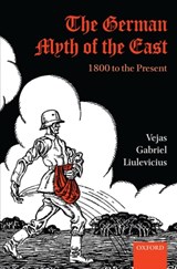 The German Myth of the East | Vejas Gabriel (Associate Professor, Department of History, University of Tennessee) Liulevicius | 