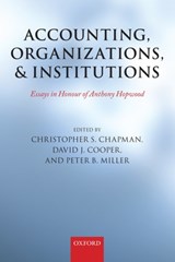 Accounting, Organizations, and Institutions - CHRISTOPHER S. (PROFESSOR OF MANAGEMENT ACCOUNTING,  Imperial College London) Chapman ; David J. (CGA Professor of Accounting, University of Alberta) Cooper ; Peter (Professor of Management Accounting, London School of Economics and Political Science) Miller - 9780199546350