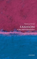 Fashion - Rebecca (Oak Foundation Lecturer in History of Dress and Textiles at the Courtauld Institute of Art) Arnold - 9780199547906
