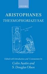 Aristophanes Thesmophoriazusae - COLIN (PROFESSOR OF GREEK,  Faculty of Classics, University of Cambridge) Austin ; S. Douglas (Professor, Classical and Near-Eastern Studies, University of Minnesota) Olson - 9780199553839