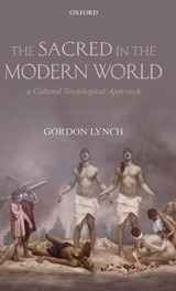 The Sacred in the Modern World - Gordon (Michael Ramsey Professor of Modern Theology Lynch - 9780199557011