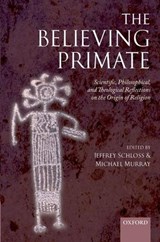 The Believing Primate - JEFFREY (PROFESSOR OF BIOLOGY,  Westmont College) Schloss ; Michael (Arthur and Katherine Shadek Professor in the Humanities and Philosophy, Franklin and Marshall College) Murray - 9780199557028