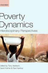 Poverty Dynamics - TONY (PROFESSOR OF DEVELOPMENT STUDIES,  University of Manchester & Executive Director, Brooks World Poverty Institute) Addison ; David (Professor of Development Studies, University of Manchester) Hulme ; Ravi (T. H. Lee Professor of World Affairs and Professor of Economics, Cornell University) Kanb - 9780199557547