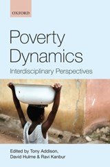 Poverty Dynamics - TONY (PROFESSOR OF DEVELOPMENT STUDIES,  University of Manchester & Executive Director, Brooks World Poverty Institute) Addison ; David (Professor of Development Studies, University of Manchester) Hulme ; Ravi (T. H. Lee Professor of World Affairs and Professor of Economics, Cornell University) Kanb - 9780199557554