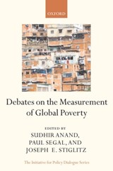 Debates on the Measurement of Global Poverty - SUDHIR (PROFESSOR OF ECONOMICS,  University of Oxford and Official Fellow of St Catherine's College) Anand ; Paul (Research Fellow at the Oxford Institute for Energy Studies and a Junior Research Fellow at New College, Oxford.) Segal ; Joseph E. (University Professor at Columbia University) Stiglitz - 9780199558032