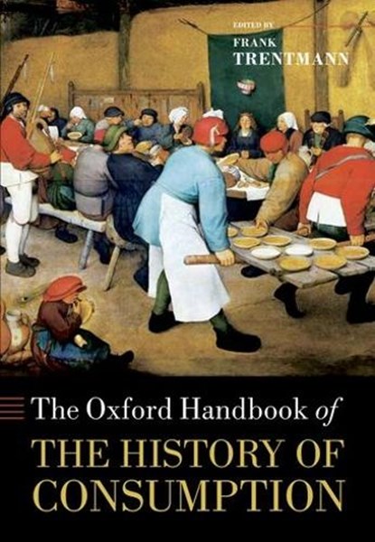The Oxford Handbook of the History of Consumption, FRANK (PROFESSOR OF HISTORY,  Birkbeck College, University of London) Trentmann - Gebonden - 9780199561216