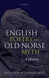 English Poetry and Old Norse Myth - HEATHER (VIGFUSSON RAUSING READER IN OLD NORSE,  Vigfusson Rausing Reader in Old Norse, University of Oxford) O'Donoghue - 9780199562183