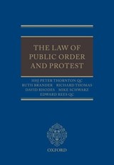 The Law of Public Order and Protest - HHJ PETER (SENIOR CIRCUIT JUDGE,  Central Criminal Court) Thornton QC ; Ruth (Barrister, Doughty Street Chambers) Brander ; Richard (Barrister, Doughty Street Chambers) Thomas ; David (Barrister, Doughty Street Chambers) Rhodes ; Mike (Partner, Bindmans LLP) Schwarz ; Edward, QC (Barrister, Doughty  - 9780199566143