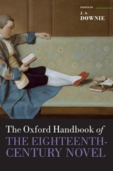 The Oxford Handbook of the Eighteenth-Century Novel - J. A. (PROFESSOR OF ENGLISH,  Goldsmiths, University of London) Downie - 9780199566747
