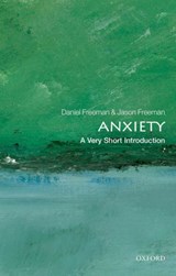 Anxiety: A Very Short Introduction | Freeman, Daniel (professor of Clinical Psychology and Mrc Senior Clinical Fellow, Oxford University) ; Freeman, Jason (freelance writer and editor) | 