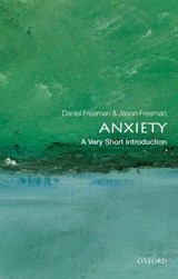 Anxiety - Daniel (Professor of Clinical Psychology and MRC Senior Clinical Fellow Freeman ; Jason (Freelance writer and editor) Freeman - 9780199567157