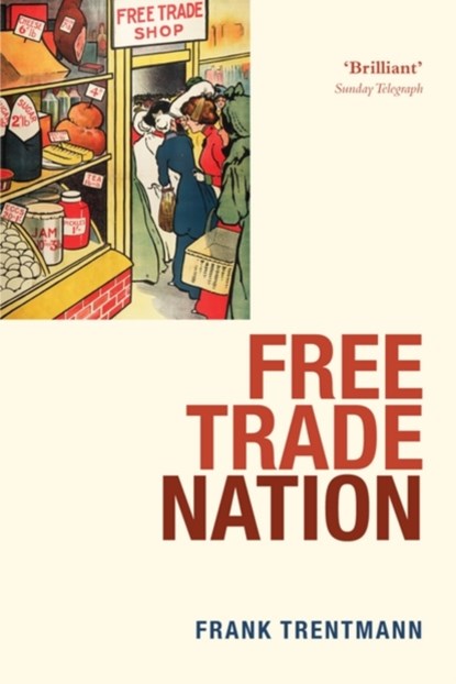 Free Trade Nation, FRANK (PROFESSOR OF HISTORY,  Birkbeck College, University of London) Trentmann - Paperback - 9780199567324