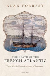 The Death of the French Atlantic - ALAN (EMERITUS PROFESSOR OF HISTORY,  Emeritus Professor of History, University of York) Forrest - 9780199568956