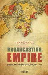 Broadcasting Empire - SIMON J. (READER IN MODERN HISTORY,  University of Bristol) Potter - 9780199568963
