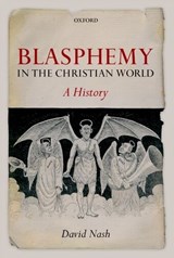 Blasphemy in the Christian World - DAVID (READER IN HISTORY,  Oxford Brookes University) Nash - 9780199570751