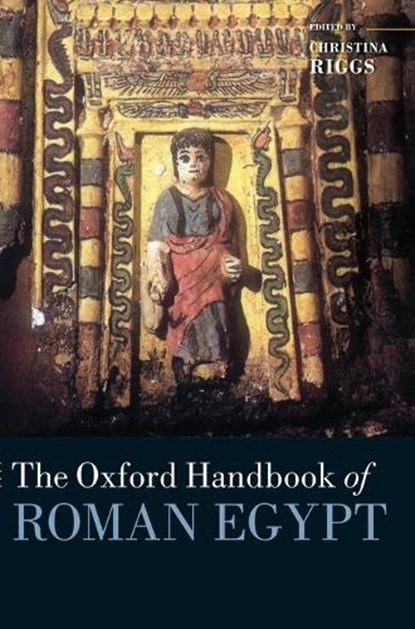 The Oxford Handbook of Roman Egypt, CHRISTINA (PROFESSOR OF THE HISTORY OF ART AND ARCHAEOLOGY,  School of Art, Media, and American Studies, University of East Anglia) Riggs - Gebonden - 9780199571451