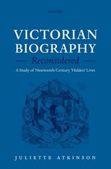 Victorian Biography Reconsidered - JULIETTE (BRITISH ACADEMY POST-DOCTORAL RESEARCH FELLOW,  University College London) Atkinson - 9780199572137