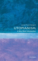 Utopianism: A Very Short Introduction | Sargent, Lyman Tower (victoria University of Wellington, and Professor Emeritus of Political Science at the University of Missouri-St. Louis) | 