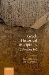 Greek Historical Inscriptions 478-404 BC - ROBIN (PROFESSOR OF ANCIENT HISTORY,  Professor of Ancient History, University of Cambridge) Osborne ; P. J. (Honorary and Emeritus Professor of Ancient History, Honorary and Emeritus Professor of Ancient History, University of Durham) Rhodes - 9780199575473