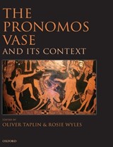 The Pronomos Vase and its Context - OLIVER (EMERITUS PROFESSOR OF CLASSICS,  Magdalen College, Oxford) Taplin ; Rosie (Leverhulme Early Career Fellow, University of Nottingham) Wyles - 9780199582594