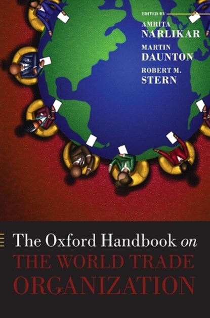 The Oxford Handbook on The World Trade Organization, AMRITA (DIRECTOR,  Centre for Rising Powers, and University Senior Lecturer, Department of Politics and International Studies, University of Cambridge) Narlikar ; Martin (Professor of Economic History, University of Cambridge and Master of Trinity Hall) Daunton ; Robert M. (Professor Emeritus of Eco - Gebonden - 9780199586103