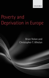 Poverty and Deprivation in Europe - BRIAN (PROFESSOR OF PUBLIC POLICY,  School of Applied Social Science, University College Dublin) Nolan ; Christopher T. (Professor of Sociology, School of Sociology & Geary Institute & Social Science Research Centre, University College Dublin) Whelan - 9780199588435