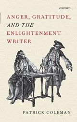 Anger, Gratitude, and the Enlightenment Writer - PATRICK (PROFESSOR OF FRENCH AND FRANCOPHONE STUDIES,  University of California, Los Angeles) Coleman - 9780199589340