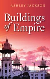 Buildings of Empire - ASHLEY (PROFESSOR OF IMPERIAL AND MILITARY HISTORY,  King's College London) Jackson - 9780199589388
