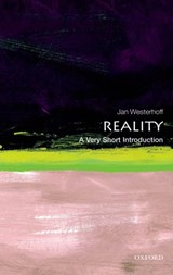 Reality: A Very Short Introduction | Jan (Department of Philosophy, University of Durham and School of Oriental and African Studies, University of London) Westerhoff | 