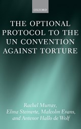 The Optional Protocol to the UN Convention Against Torture - RACHEL (PROFESSOR OF INTERNATIONAL HUMAN RIGHTS LAW,  Director of the Human Rights Implementation Centre, University of Bristol) Murray ; Elina (Research Associate, Human Rights Implementation Centre, University of Bristol) Steinerte ; Malcolm (Professor of International Law, University of Bristol)  - 9780199602193