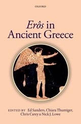 Eros in Ancient Greece - ED (LEVERHULME EARLY CAREER FELLOW,  Royal Holloway, University of London) Sanders ; Chiara (Research Associate, Humboldt Universitat zu Berlin) Thumiger ; Christopher (Professor of Greek, University of London) Carey ; Nick (Reader in Classics, Royal Holloway, University of London) Lowe - 9780199605507