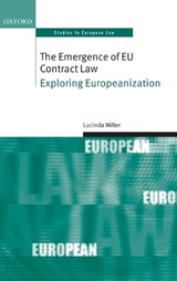 The Emergence of EU Contract Law - LUCINDA (SENIOR LECTURER,  Faculty of Laws, University College London) Miller - 9780199606627