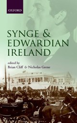 Synge and Edwardian Ireland - BRIAN (LECTURER IN IRISH STUDIES,  Trinity College Dublin) Cliff ; Nicholas (Professor of English Literature, Trinity College Dublin) Grene - 9780199609888