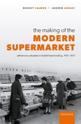 The Making of the Modern Supermarket - Bridget (Archivist Salmon ; Andrew (Professor of Entrepreneurship and Innovation Godley - 9780199640195