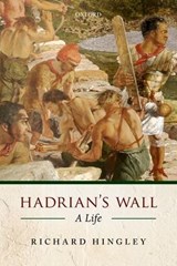 Hadrian's Wall - RICHARD (PROFESSOR OF ARCHAEOLOGY,  Durham University) Hingley - 9780199641413