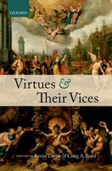 Virtues and Their Vices - KEVIN (PROFESSOR OF PHILOSOPHY,  Professor of Philosophy, Northwest Nazarene College) Timpe ; Craig A. (Associate Professor of Philosophy, Associate Professor of Philosophy, Saint Louis University) Boyd - 9780199645541