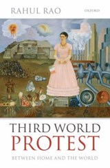 Third World Protest - RAHUL (LECTURER,  School of Oriental and African Studies, University of London) Rao - 9780199650545