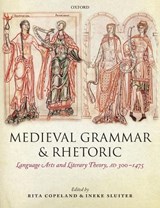Medieval Grammar and Rhetoric - Rita (Professor of Classical Studies and English Copeland ; Ineke (Professor of Greek Sluiter - 9780199653782